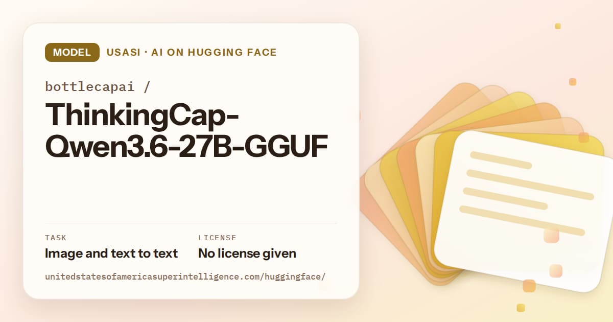 Generated amber layered-card artwork for the model bottlecapai/ThinkingCap-Qwen3.6-27B-GGUF, labeled USASI · AI on Hugging Face, with Task: Image and text to text · License: No license given.