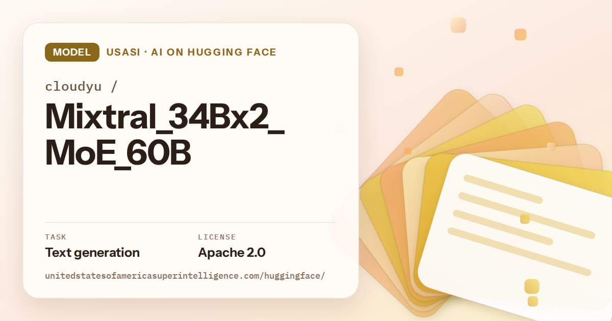 Generated amber layered-card artwork for the model cloudyu/Mixtral_34Bx2_MoE_60B, labeled USASI · AI on Hugging Face, with Task: Text generation · License: Apache 2.0.