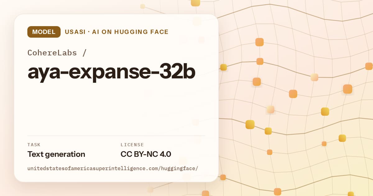 Generated amber wave-lattice artwork for the model CohereLabs/aya-expanse-32b, labeled USASI · AI on Hugging Face, with Task: Text generation · License: CC BY-NC 4.0.
