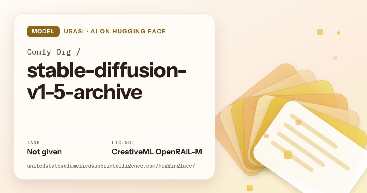 Generated amber layered-card artwork for the model Comfy-Org/stable-diffusion-v1-5-archive, labeled USASI · AI on Hugging Face, with Task: Not given · License: CreativeML OpenRAIL-M.