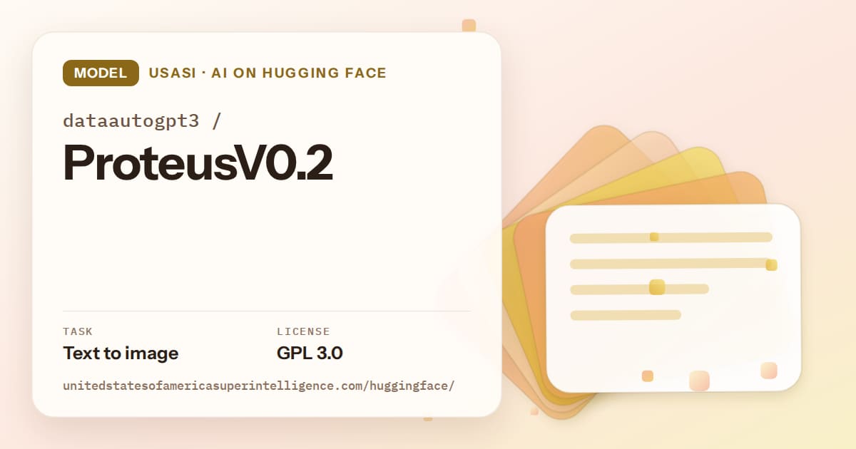 Generated amber layered-card artwork for the model dataautogpt3/ProteusV0.2, labeled USASI · AI on Hugging Face, with Task: Text to image · License: GPL 3.0.