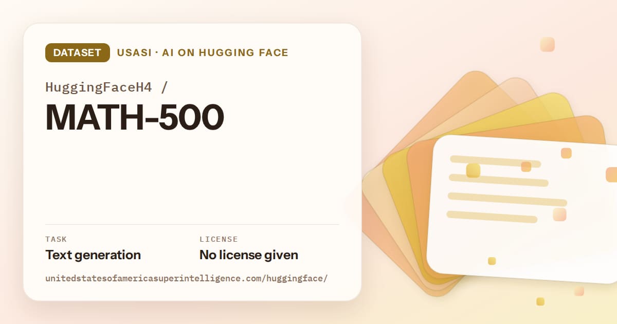 Generated amber layered-card artwork for the dataset HuggingFaceH4/MATH-500, labeled USASI · AI on Hugging Face, with Task: Text generation · License: No license given.