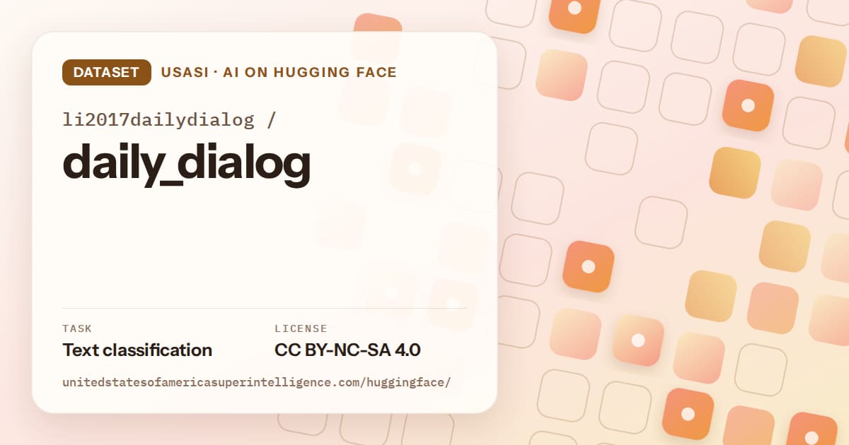 Generated orange rounded-tile grid artwork for the dataset li2017dailydialog/daily_dialog, labeled USASI · AI on Hugging Face, with Task: Text classification · License: CC BY-NC-SA 4.0.