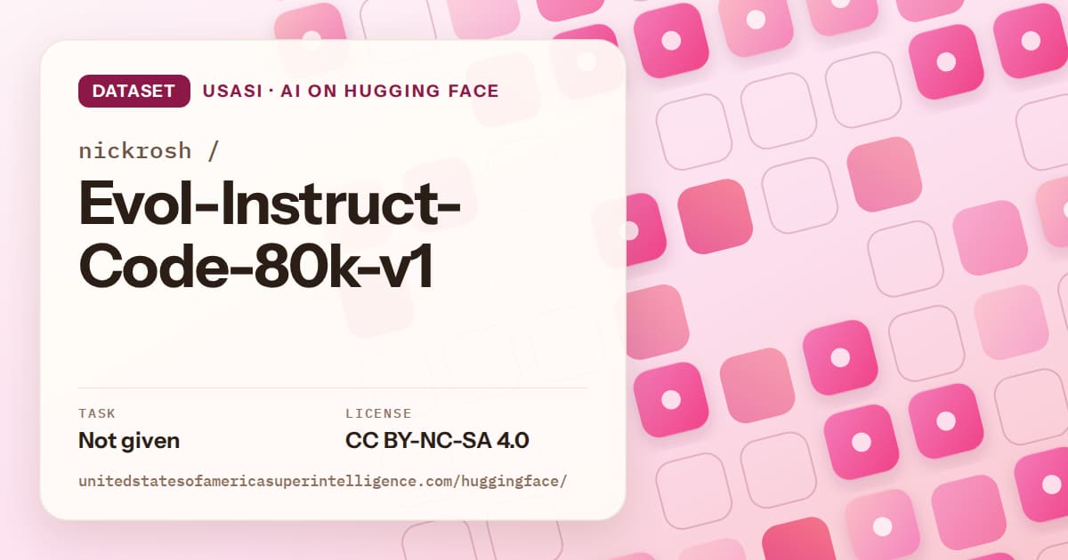 Generated rose rounded-tile grid artwork for the dataset nickrosh/Evol-Instruct-Code-80k-v1, labeled USASI · AI on Hugging Face, with Task: Not given · License: CC BY-NC-SA 4.0.