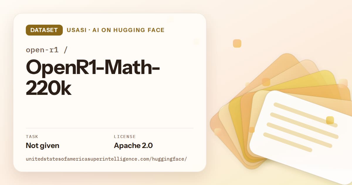 Generated amber layered-card artwork for the dataset open-r1/OpenR1-Math-220k, labeled USASI · AI on Hugging Face, with Task: Not given · License: Apache 2.0.