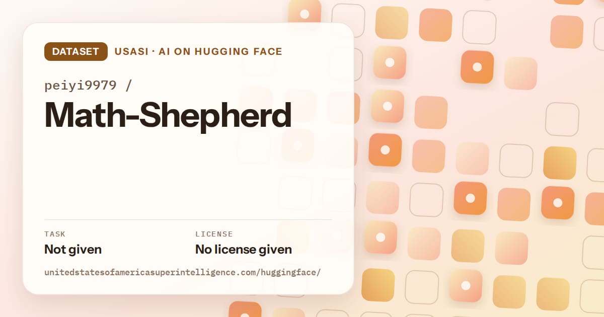 Generated orange rounded-tile grid artwork for the dataset peiyi9979/Math-Shepherd, labeled USASI · AI on Hugging Face, with Task: Not given · License: No license given.