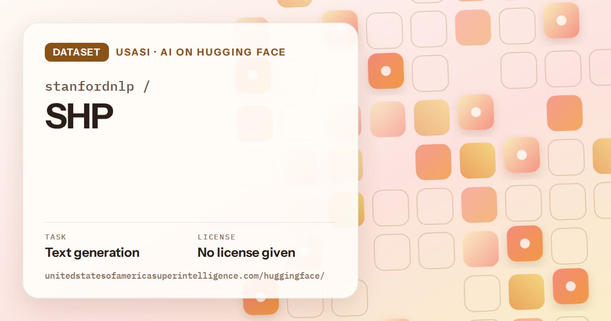 Generated orange rounded-tile grid artwork for the dataset stanfordnlp/SHP, labeled USASI · AI on Hugging Face, with Task: Text generation · License: No license given.