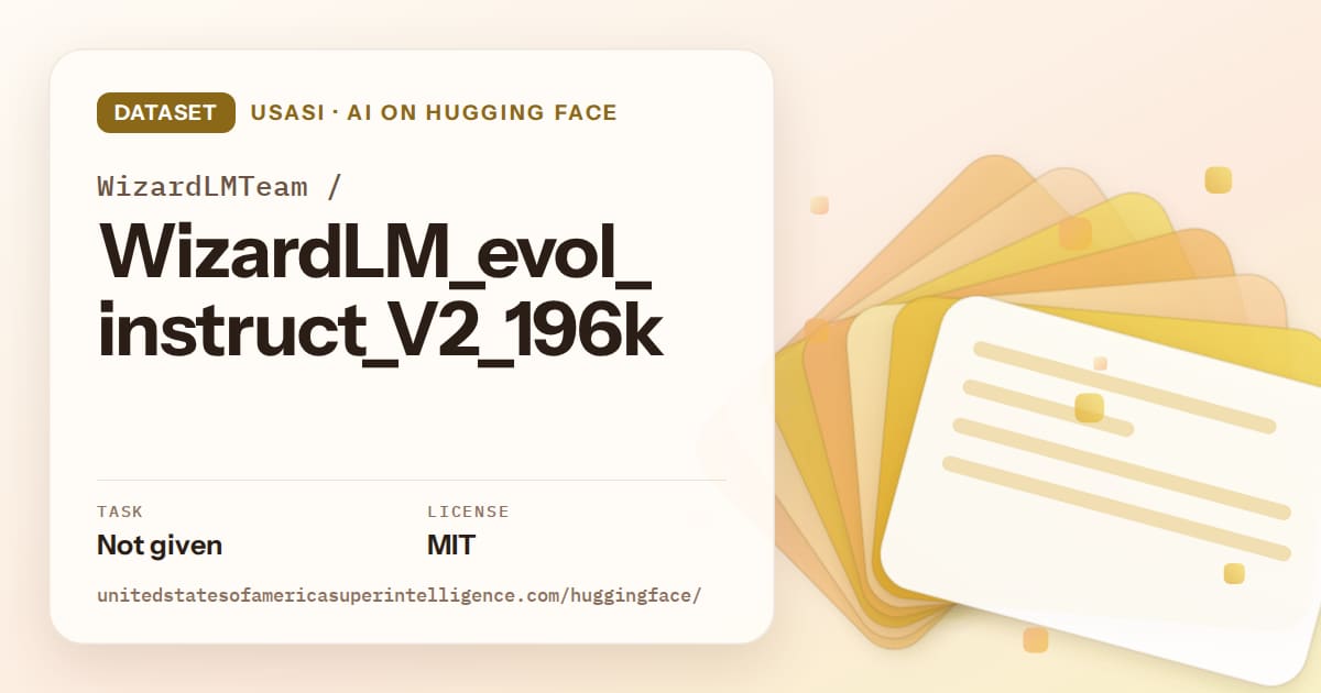 Generated amber layered-card artwork for the dataset WizardLMTeam/WizardLM_evol_instruct_V2_196k, labeled USASI · AI on Hugging Face, with Task: Not given · License: MIT.