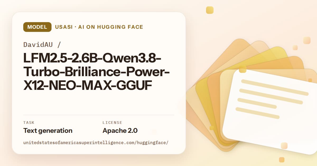 Generated amber layered-card artwork for the model DavidAU/LFM2.5-2.6B-Qwen3.8-Turbo-Brilliance-Power-X12-NEO-MAX-GGUF, labeled USASI · AI on Hugging Face, with Task: Text generation · License: Apache 2.0.