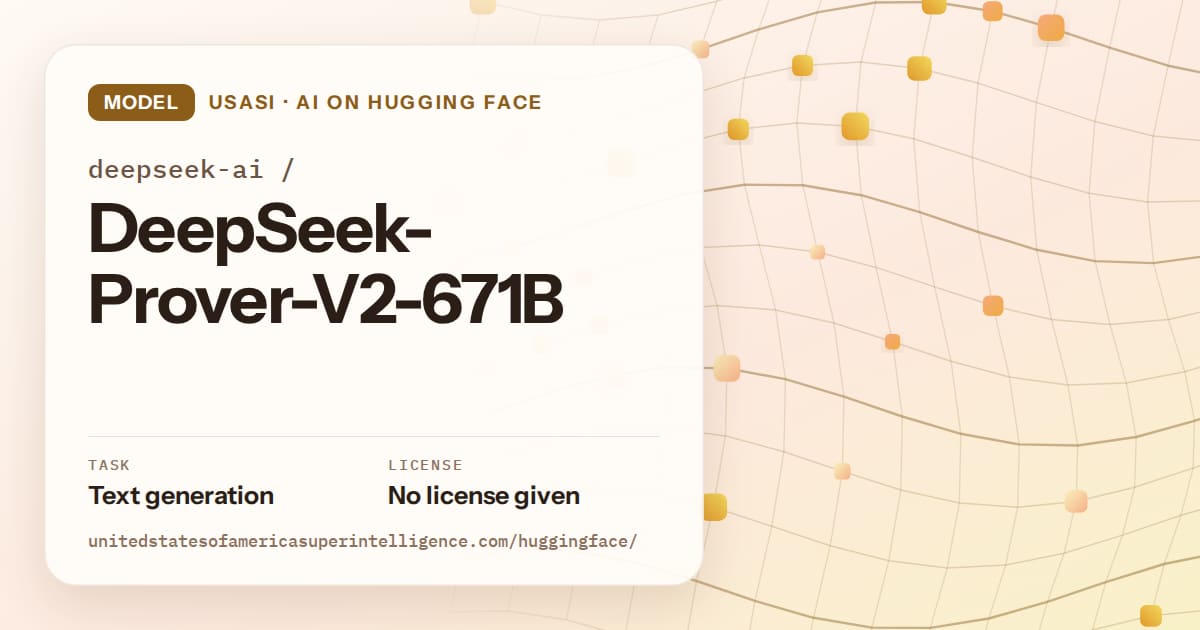 Generated amber wave-lattice artwork for the model deepseek-ai/DeepSeek-Prover-V2-671B, labeled USASI · AI on Hugging Face, with Task: Text generation · License: No license given.