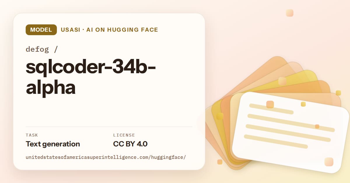 Generated amber layered-card artwork for the model defog/sqlcoder-34b-alpha, labeled USASI · AI on Hugging Face, with Task: Text generation · License: CC BY 4.0.