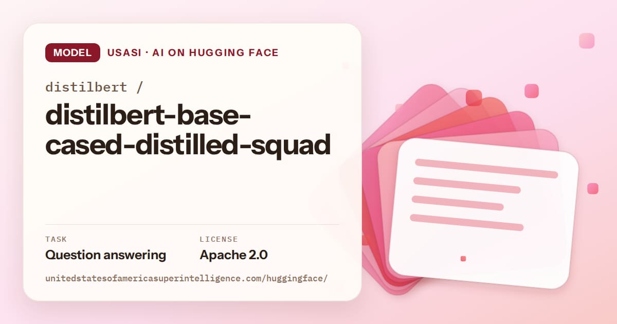 Generated coral layered-card artwork for the model distilbert/distilbert-base-cased-distilled-squad, labeled USASI · AI on Hugging Face, with Task: Question answering · License: Apache 2.0.