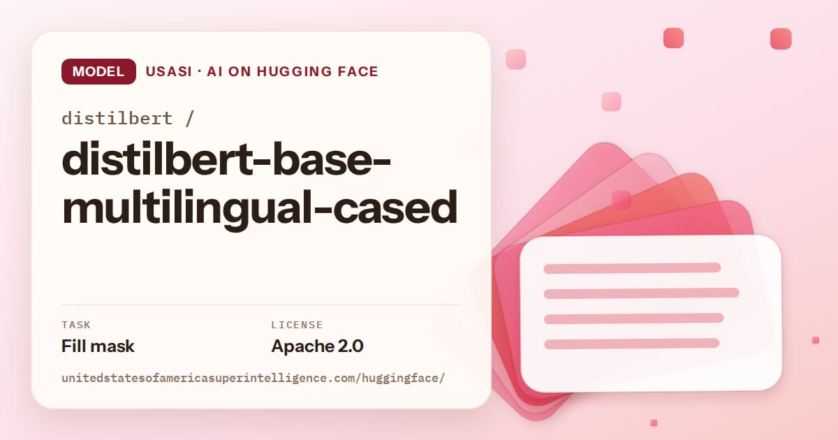 Generated coral layered-card artwork for the model distilbert/distilbert-base-multilingual-cased, labeled USASI · AI on Hugging Face, with Task: Fill mask · License: Apache 2.0.