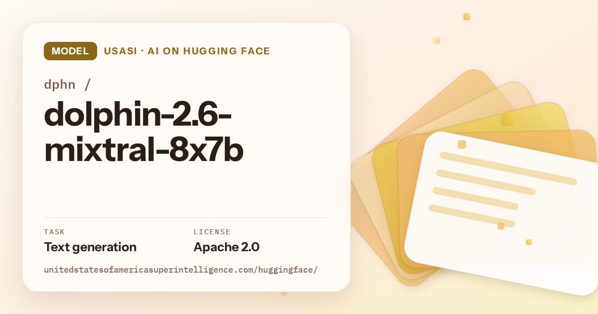 Generated amber layered-card artwork for the model dphn/dolphin-2.6-mixtral-8x7b, labeled USASI · AI on Hugging Face, with Task: Text generation · License: Apache 2.0.