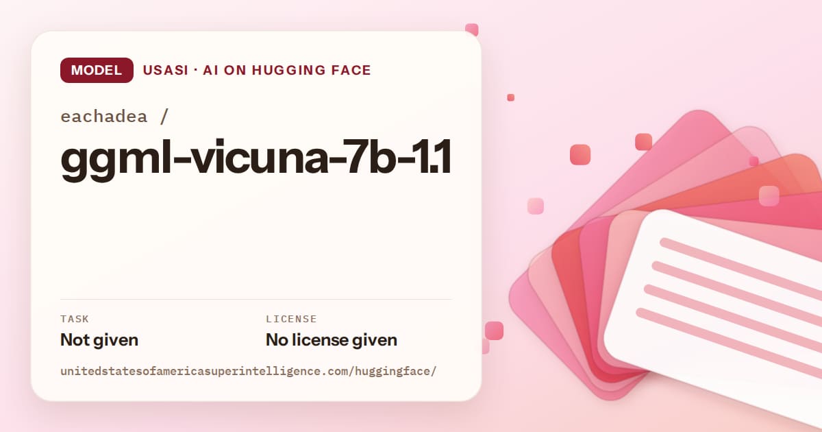 Generated coral layered-card artwork for the model eachadea/ggml-vicuna-7b-1.1, labeled USASI · AI on Hugging Face, with Task: Not given · License: No license given.