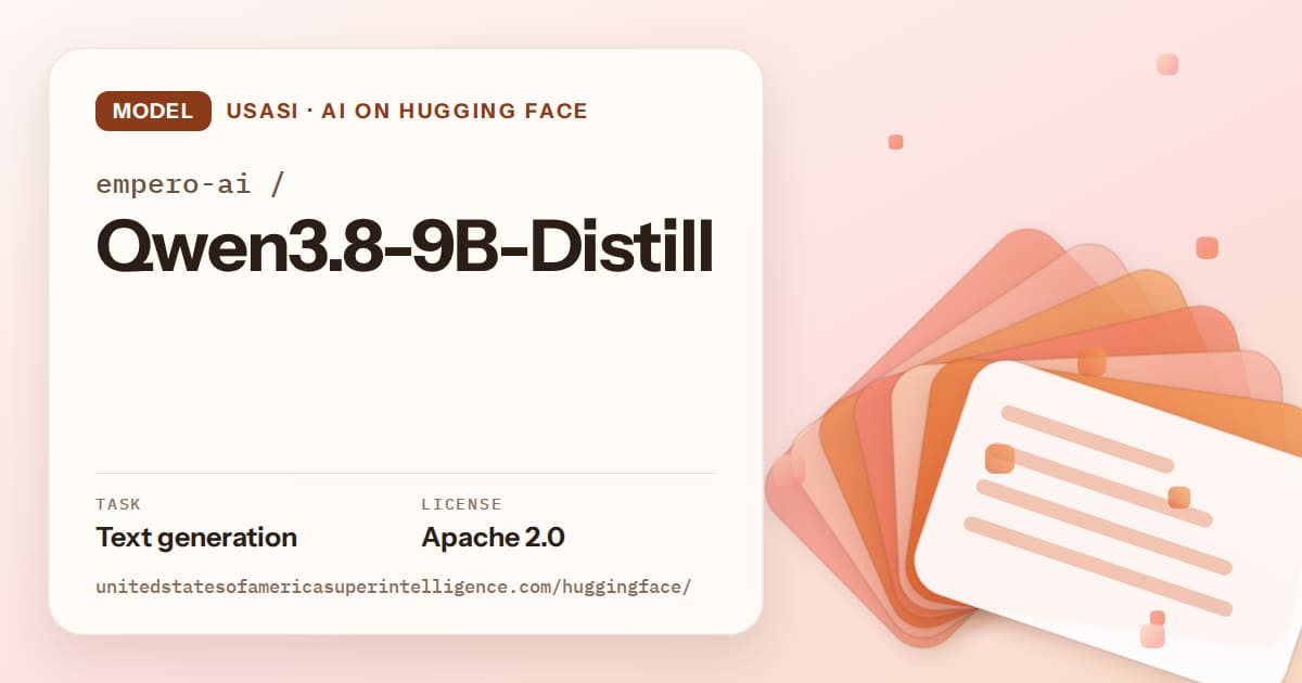 Generated tangerine layered-card artwork for the model empero-ai/Qwen3.8-9B-Distill, labeled USASI · AI on Hugging Face, with Task: Text generation · License: Apache 2.0.