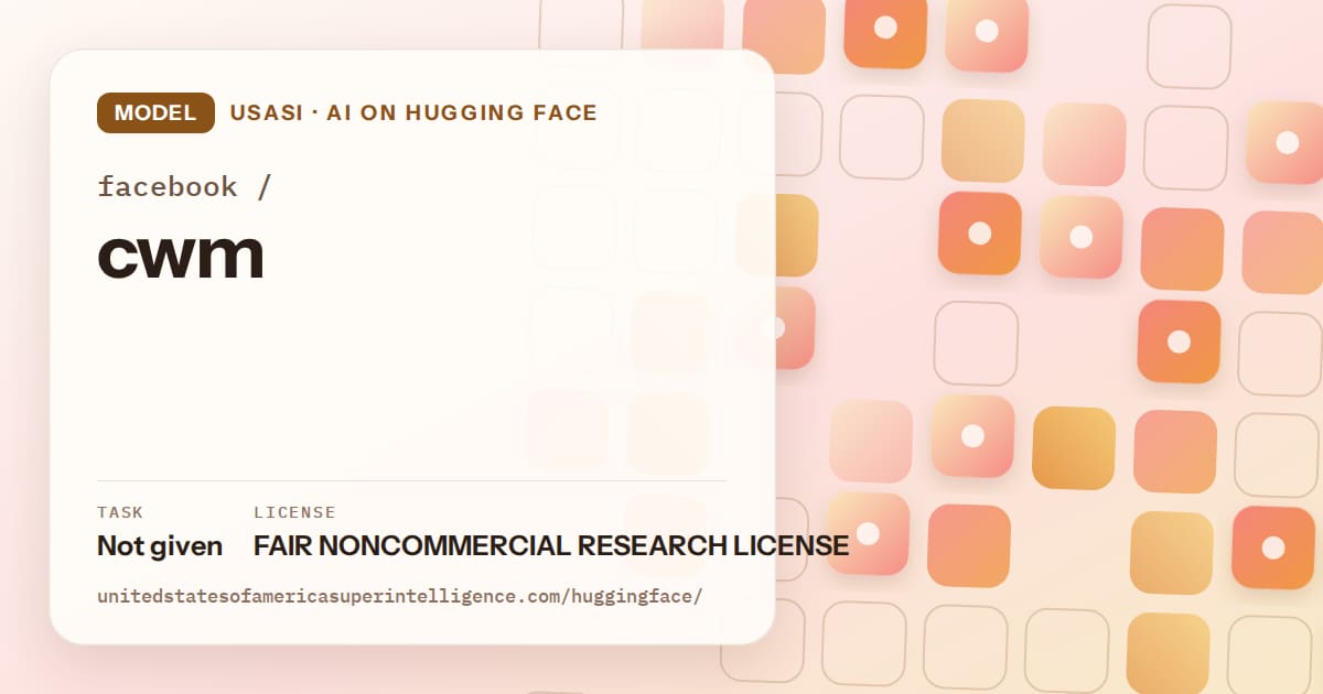 Generated orange rounded-tile grid artwork for the model facebook/cwm, labeled USASI · AI on Hugging Face, with Task: Not given · License: FAIR NONCOMMERCIAL RESEARCH LICENSE.