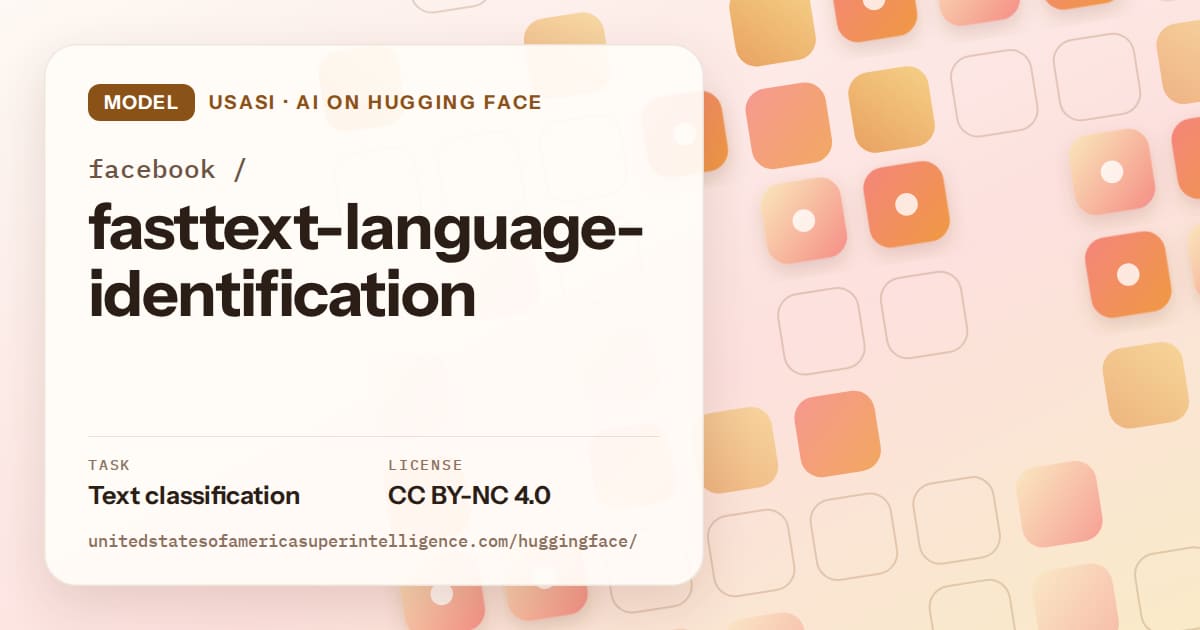 Generated orange rounded-tile grid artwork for the model facebook/fasttext-language-identification, labeled USASI · AI on Hugging Face, with Task: Text classification · License: CC BY-NC 4.0.