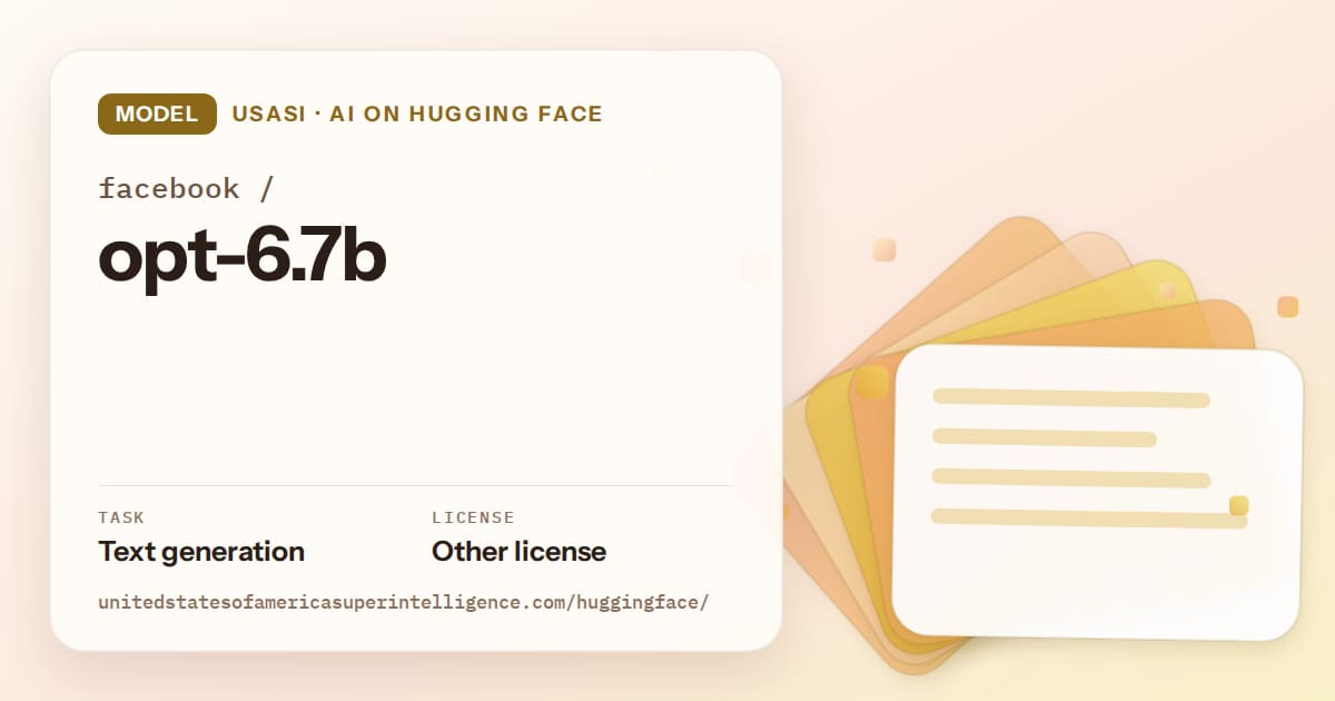 Generated amber layered-card artwork for the model facebook/opt-6.7b, labeled USASI · AI on Hugging Face, with Task: Text generation · License: Other license.