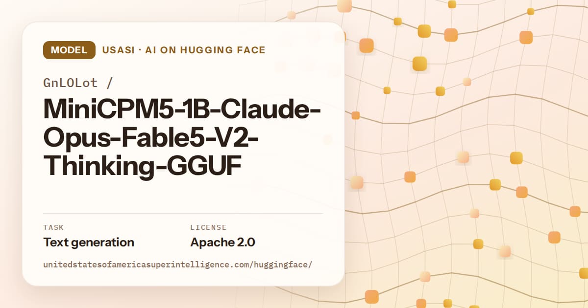 Generated amber wave-lattice artwork for the model GnLOLot/MiniCPM5-1B-Claude-Opus-Fable5-V2-Thinking-GGUF, labeled USASI · AI on Hugging Face, with Task: Text generation · License: Apache 2.0.