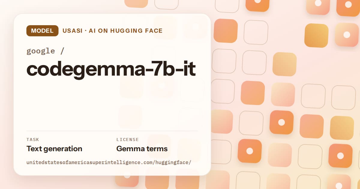 Generated orange rounded-tile grid artwork for the model google/codegemma-7b-it, labeled USASI · AI on Hugging Face, with Task: Text generation · License: Gemma terms.