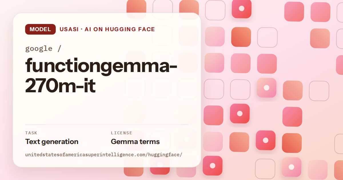 Generated coral rounded-tile grid artwork for the model google/functiongemma-270m-it, labeled USASI · AI on Hugging Face, with Task: Text generation · License: Gemma terms.