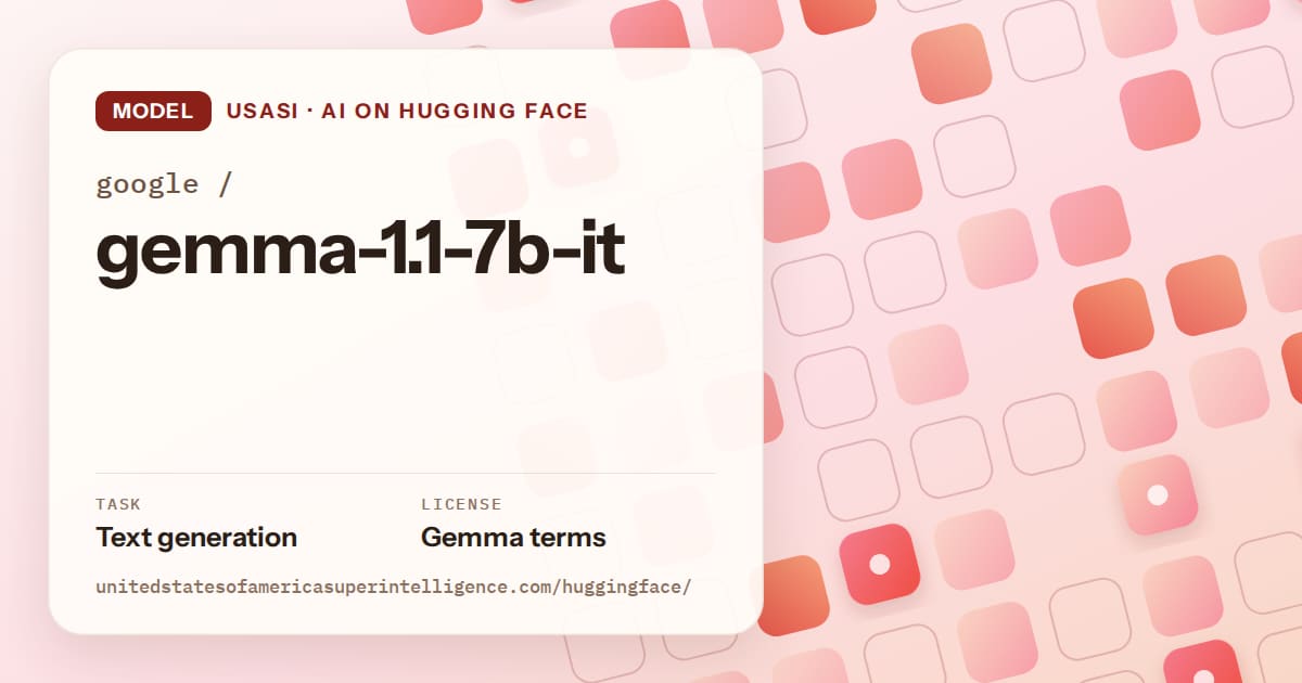 Generated coral rounded-tile grid artwork for the model google/gemma-1.1-7b-it, labeled USASI · AI on Hugging Face, with Task: Text generation · License: Gemma terms.