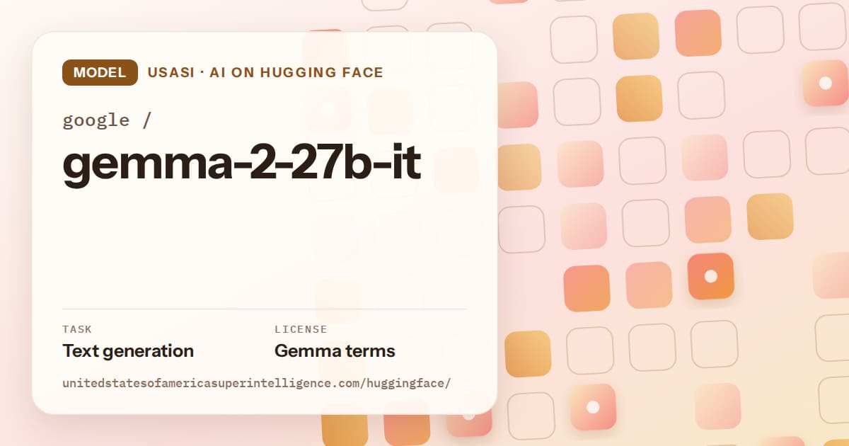 Generated orange rounded-tile grid artwork for the model google/gemma-2-27b-it, labeled USASI · AI on Hugging Face, with Task: Text generation · License: Gemma terms.