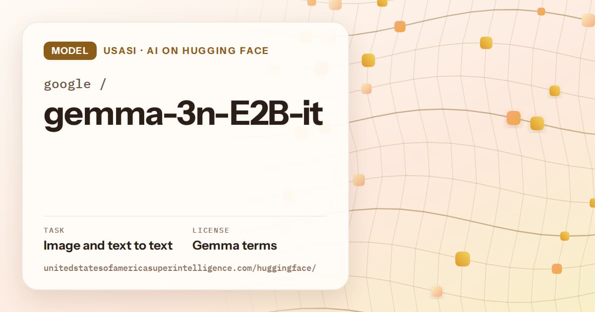 Generated amber wave-lattice artwork for the model google/gemma-3n-E2B-it, labeled USASI · AI on Hugging Face, with Task: Image and text to text · License: Gemma terms.
