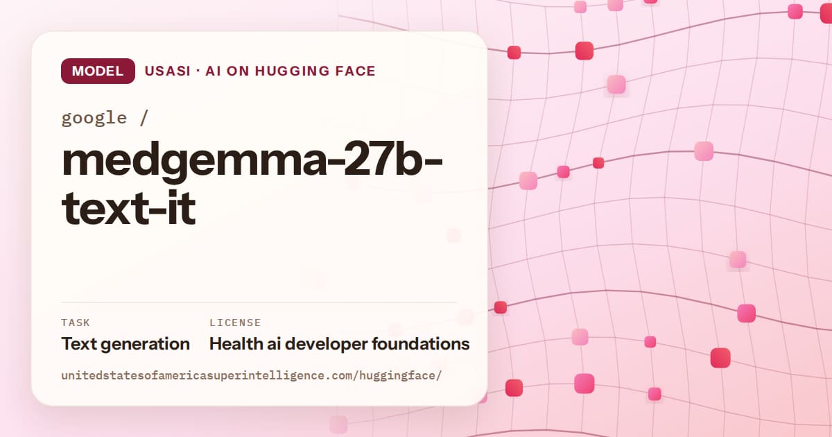 Generated rose wave-lattice artwork for the model google/medgemma-27b-text-it, labeled USASI · AI on Hugging Face, with Task: Text generation · License: Health ai developer foundations.