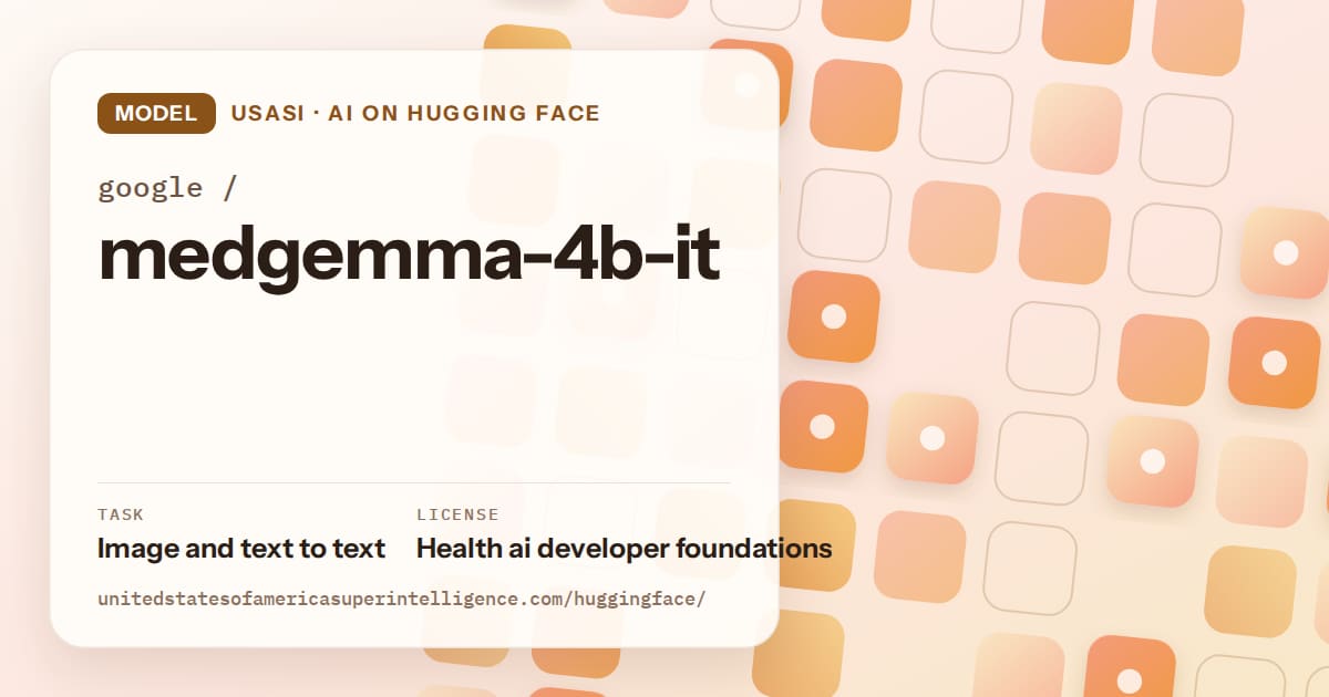 Generated orange rounded-tile grid artwork for the model google/medgemma-4b-it, labeled USASI · AI on Hugging Face, with Task: Image and text to text · License: Health ai developer foundations.