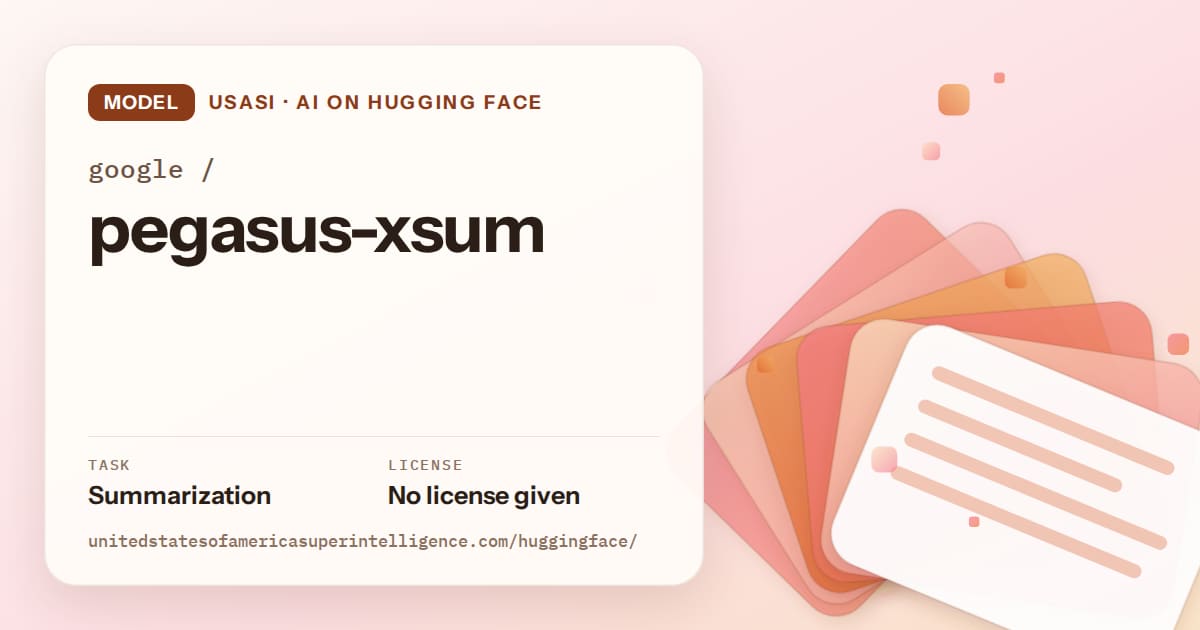 Generated tangerine layered-card artwork for the model google/pegasus-xsum, labeled USASI · AI on Hugging Face, with Task: Summarization · License: No license given.