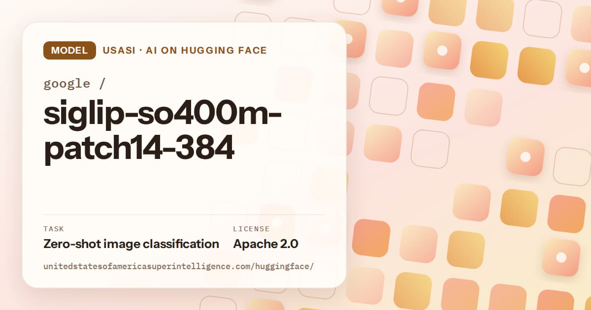 Generated orange rounded-tile grid artwork for the model google/siglip-so400m-patch14-384, labeled USASI · AI on Hugging Face, with Task: Zero-shot image classification · License: Apache 2.0.