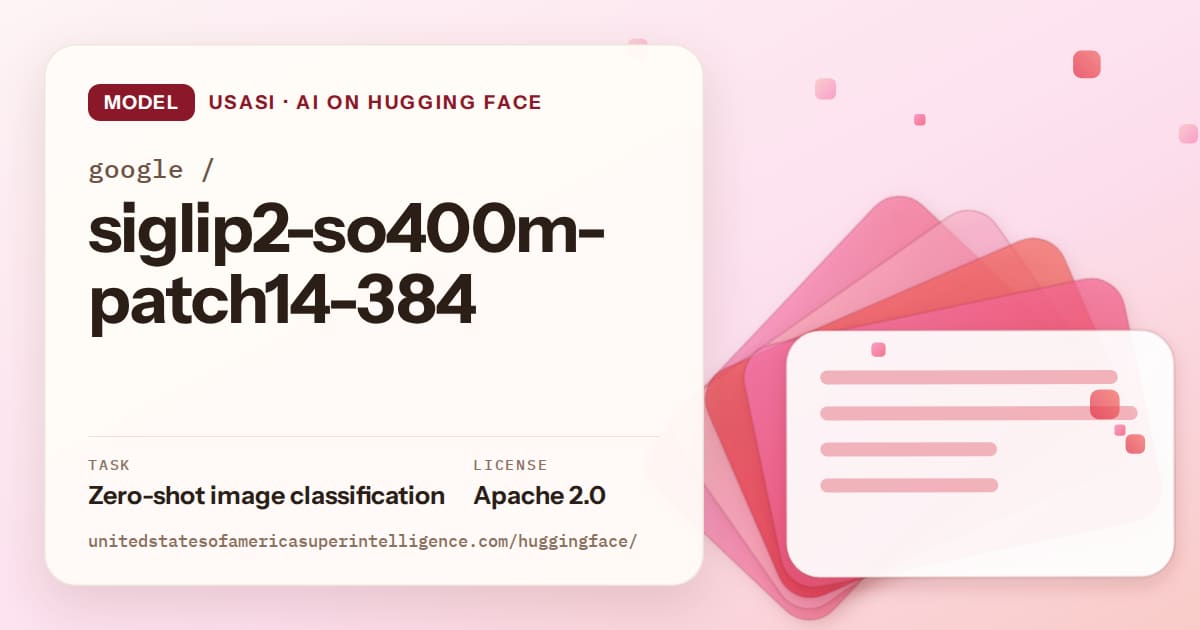 Generated coral layered-card artwork for the model google/siglip2-so400m-patch14-384, labeled USASI · AI on Hugging Face, with Task: Zero-shot image classification · License: Apache 2.0.