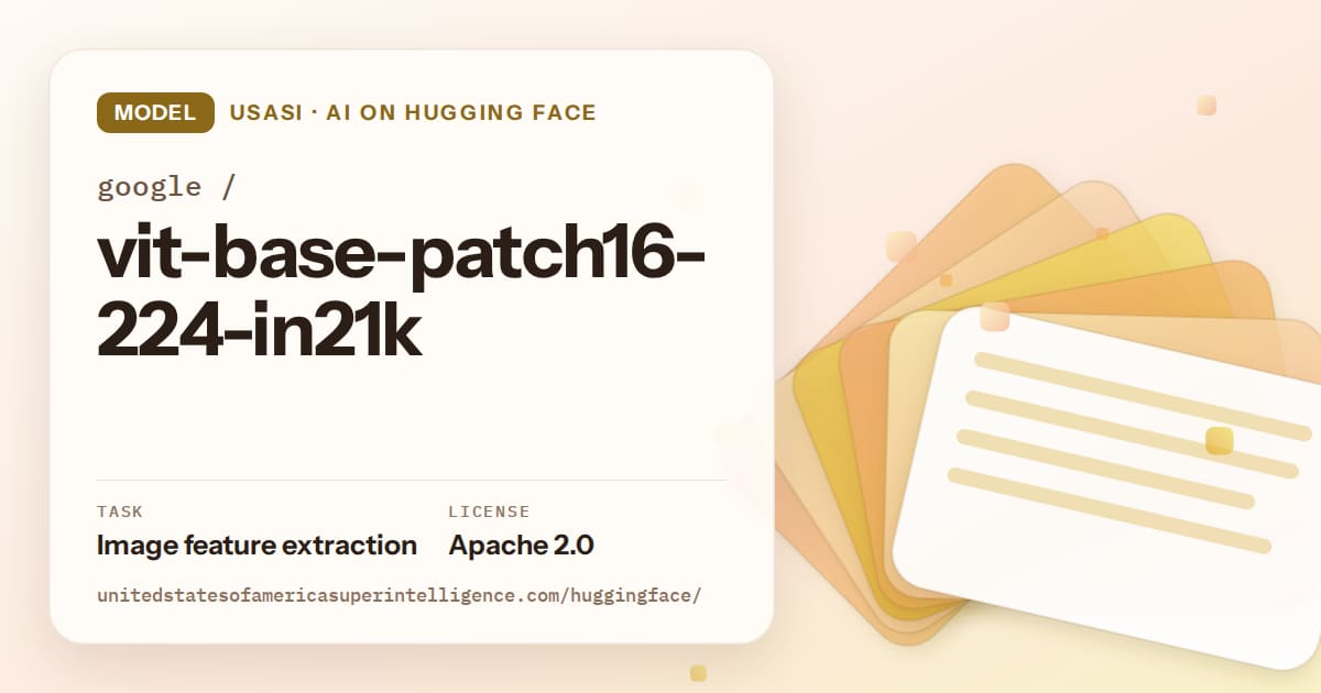 Generated amber layered-card artwork for the model google/vit-base-patch16-224-in21k, labeled USASI · AI on Hugging Face, with Task: Image feature extraction · License: Apache 2.0.