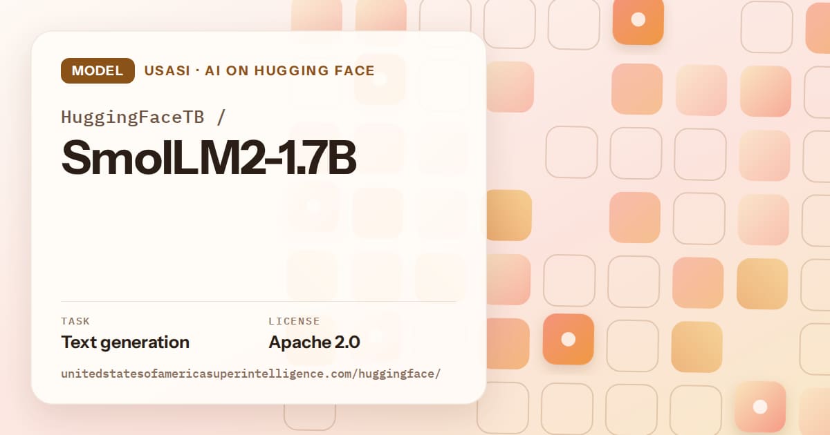 Generated orange rounded-tile grid artwork for the model HuggingFaceTB/SmolLM2-1.7B, labeled USASI · AI on Hugging Face, with Task: Text generation · License: Apache 2.0.