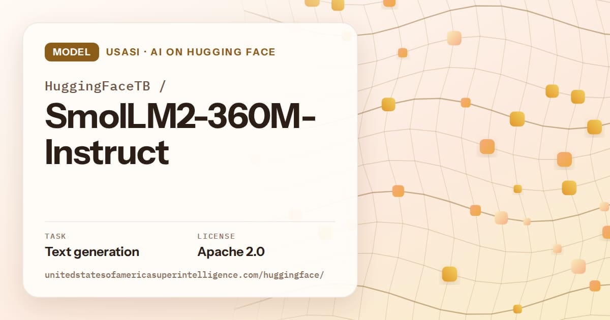 Generated amber wave-lattice artwork for the model HuggingFaceTB/SmolLM2-360M-Instruct, labeled USASI · AI on Hugging Face, with Task: Text generation · License: Apache 2.0.