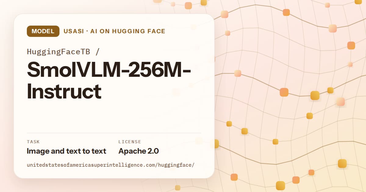 Generated amber wave-lattice artwork for the model HuggingFaceTB/SmolVLM-256M-Instruct, labeled USASI · AI on Hugging Face, with Task: Image and text to text · License: Apache 2.0.