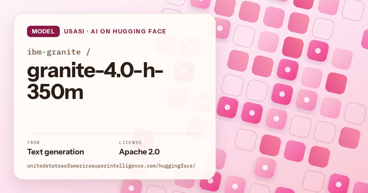Generated rose rounded-tile grid artwork for the model ibm-granite/granite-4.0-h-350m, labeled USASI · AI on Hugging Face, with Task: Text generation · License: Apache 2.0.