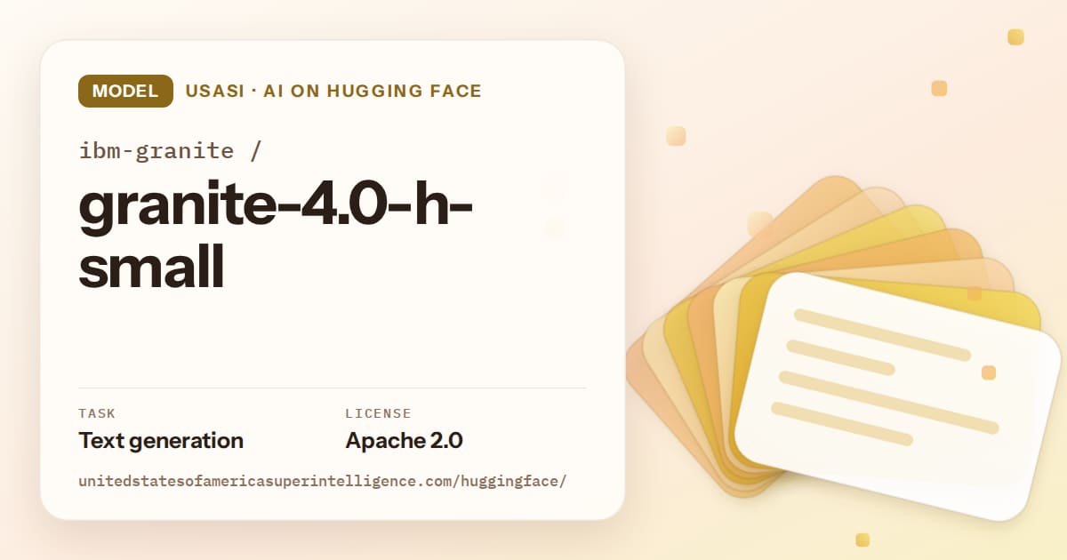 Generated amber layered-card artwork for the model ibm-granite/granite-4.0-h-small, labeled USASI · AI on Hugging Face, with Task: Text generation · License: Apache 2.0.