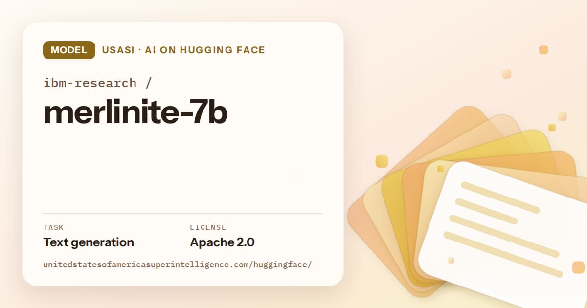 Generated amber layered-card artwork for the model ibm-research/merlinite-7b, labeled USASI · AI on Hugging Face, with Task: Text generation · License: Apache 2.0.