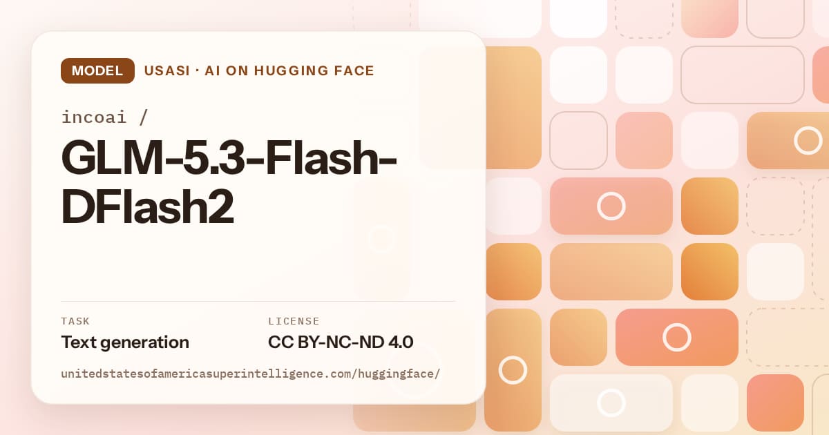 Generated orange tile-mosaic artwork for the model incoai/GLM-5.3-Flash-DFlash2, labeled USASI · AI on Hugging Face, with Task: Text generation · License: CC BY-NC-ND 4.0.
