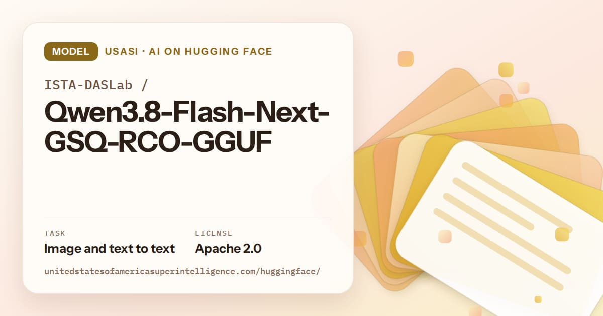 Generated amber layered-card artwork for the model ISTA-DASLab/Qwen3.8-Flash-Next-GSQ-RCO-GGUF, labeled USASI · AI on Hugging Face, with Task: Image and text to text · License: Apache 2.0.