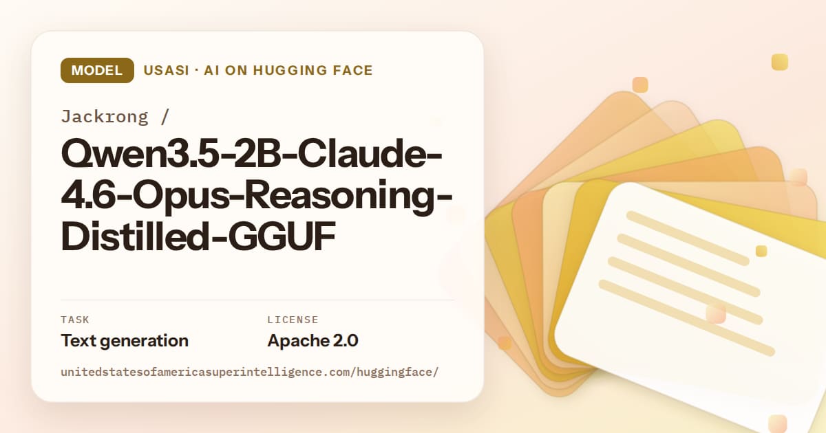 Generated amber layered-card artwork for the model Jackrong/Qwen3.5-2B-Claude-4.6-Opus-Reasoning-Distilled-GGUF, labeled USASI · AI on Hugging Face, with Task: Text generation · License: Apache 2.0.