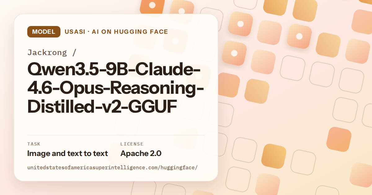 Generated orange rounded-tile grid artwork for the model Jackrong/Qwen3.5-9B-Claude-4.6-Opus-Reasoning-Distilled-v2-GGUF, labeled USASI · AI on Hugging Face, with Task: Image and text to text · License: Apache 2.0.