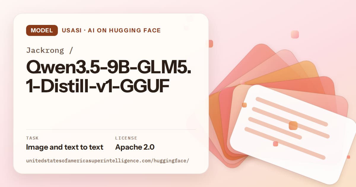 Generated tangerine layered-card artwork for the model Jackrong/Qwen3.5-9B-GLM5.1-Distill-v1-GGUF, labeled USASI · AI on Hugging Face, with Task: Image and text to text · License: Apache 2.0.