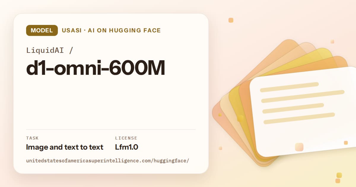 Generated amber layered-card artwork for the model LiquidAI/d1-omni-600M, labeled USASI · AI on Hugging Face, with Task: Image and text to text · License: Lfm1.0.