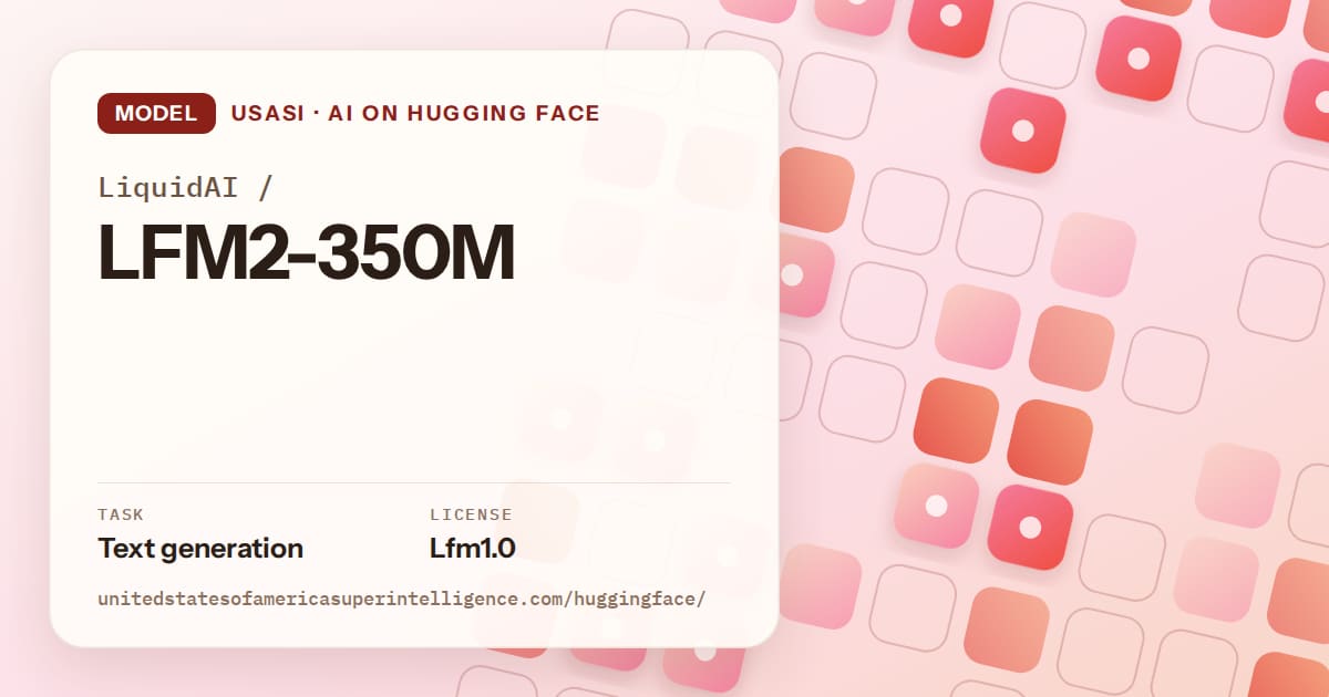 Generated coral rounded-tile grid artwork for the model LiquidAI/LFM2-350M, labeled USASI · AI on Hugging Face, with Task: Text generation · License: Lfm1.0.