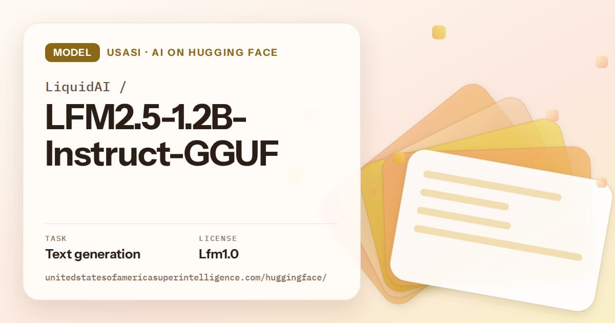 Generated amber layered-card artwork for the model LiquidAI/LFM2.5-1.2B-Instruct-GGUF, labeled USASI · AI on Hugging Face, with Task: Text generation · License: Lfm1.0.
