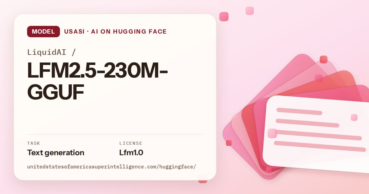 Generated coral layered-card artwork for the model LiquidAI/LFM2.5-230M-GGUF, labeled USASI · AI on Hugging Face, with Task: Text generation · License: Lfm1.0.